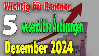 Wichtig für Rentner Fünf Wesentliche Änderungen Ab Dezember 2024 [upl. by Eixirt781]