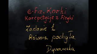 Równia pochyła Zadanie 1 Dynamika LO1  Szkoła średnia [upl. by Peednama384]