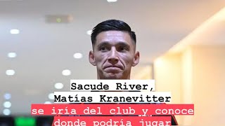 Sacude River Matías Kranevitter se iría del club y conoce donde podría jugar [upl. by Llerrah]