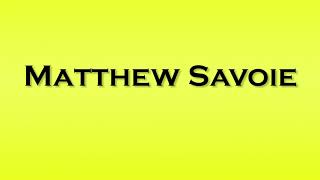 Pronunciation of Matthew Savoie [upl. by Durwood]