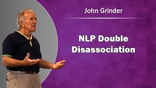 NLP Double Dissociation with John Grinder [upl. by Aeneus]