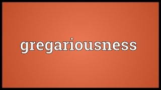 Gregariousness Meaning [upl. by Ocirred319]