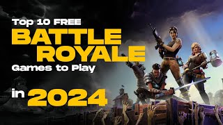 Top 10 FREE Battle Royale Games to Play in 2024 [upl. by Hosea482]