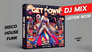 Get Down Vol 5 Disco amp House Party Mix [upl. by Mathew]