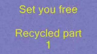 Recycled part 1  Set you free [upl. by Siradal]