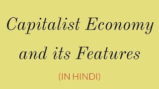 Capitalist Economy and Features of Capitalist Economy in Hindi  Class 12 [upl. by Lenzi]