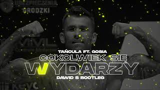 Tańcula ft Gosia  Cokolwiek Się Wydarzy Dawid S Bootleg [upl. by Groveman319]