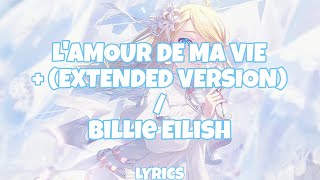 Billie Eilish  LAMOUR DE MA VIE  Extended versionLyrics [upl. by Tenaj]