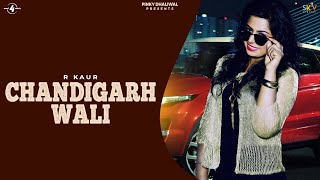 CHANDIGARH WALI Full Video  R KAUR ft JATINDER JEETU  Latest Punjabi Songs 2017 [upl. by Marchelle727]