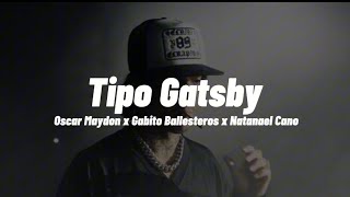 Tipo Gatsby  Oscar Maydon x Gabito Ballesteros x Natanael Cano [upl. by Nohshan]