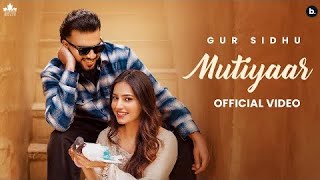 MUTIYAAR Official Music Video Gur Sidhu New Song  New PunjabiSong 2024 [upl. by Seeto]