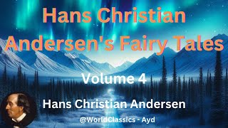 quotHans Christian Andersens Fairy Talesquot Volume 4  Hans Christian Andersen [upl. by Sarge]