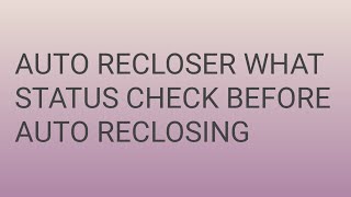 AUTO RECLOSER RELAY WHAT STATUS CHECK BEFORE AUTO RECLOSING OF CIRCUIT BREAKER [upl. by Asiek]