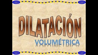 DILATACIÓN VOLUMÉTRICA  LOO [upl. by Kurth]