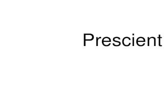 How to pronounce Prescient [upl. by Ojok]