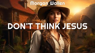 Morgan Wallen Dont Think Jesus Lyrics Dont Rock the Jukebox Come as You Are June July A [upl. by Raknahs]