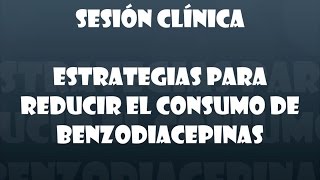 Estrategias para reducir el consumo de benzodiacepinas [upl. by Eelarat926]