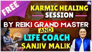 Free Karmic Healing Session for All By Reiki Grand Master amp Life Coach Sanjiv Malik [upl. by Kataway533]