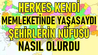 Herkes Kendi Memleketinde Yaşasaydı Türkiyenin Nüfusu Nasıl Olurdu [upl. by Nelyak]