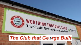 Worthing FC The football club that George built [upl. by Arden123]