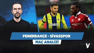 Fenerbahçe  Sivasspor Maç Önü Analizi  Serkan Akkoyun [upl. by Ellener779]