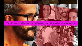 Did Chris Watts not mind being humiliated on Facebook [upl. by Eunice64]