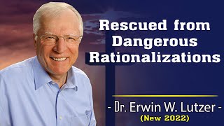 Dr Erwin Lutzer Sermons 2022  Rescued from Dangerous Rationalizations [upl. by Fremont]