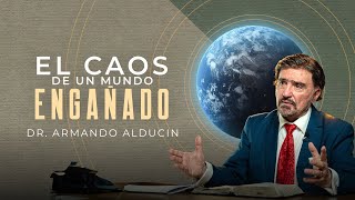 El Caos de un Mundo Engañado  Dr Armando Alducin [upl. by Idnyc706]