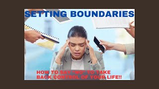 Setting Boundaries Saying quotNoquot So You Can Take Back Control of Your Life [upl. by Oiratno57]