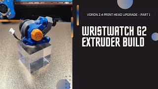 Voron 24 Dragon Burner Upgrade  WristWatch G2 Extruder Build [upl. by Noryk982]