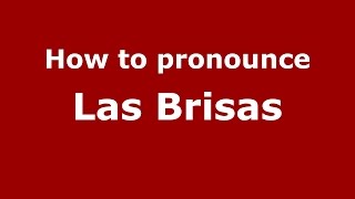 How to pronounce Las Brisas ColombiaColombian Spanish  PronounceNamescom [upl. by Stichter575]