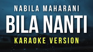 Bila Nanti  Nabila Maharani Karaoke [upl. by Ahsemo326]