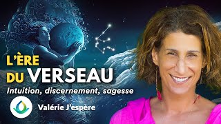 LÈre du Verseau  Développer son Intuition avec Discernement et Sagesse Valérie Jespère [upl. by Ailla334]