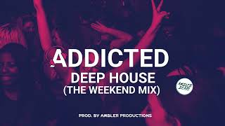 ADDICTED Weekend Deep House Mix [upl. by Alauqahs987]