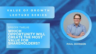 Value of Growth lecture series  Which opportunity creates the most shareholder value  episode 12 [upl. by Anesusa]