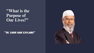 quotDr Zakir Naik Understanding the Purpose of Our Lives in Islamquot [upl. by Giovanna112]