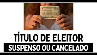 TÍTULO DE ELEITOR SUSPENSO OU CANCELADO COMO RESOLVER [upl. by Enyawal]