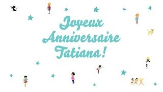 ♫ Joyeux Anniversaire Tatiana ♫ [upl. by Eical]