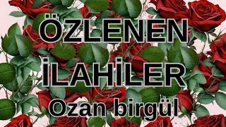 ÖZLENEN İLAHİLER amp OZAN BİRGÜL [upl. by Fortuna]