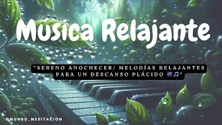 Sereno Anochecer Melodías Relajantes para un Descanso Plácido 🌌🎵 [upl. by Greenberg]