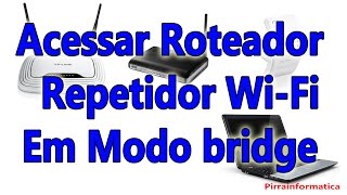 Como acessar roteador e Repetidor wifi em bridge sem fixar ip [upl. by Robi]