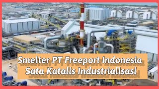 Smelter PT Freeport Gersik Katalis Industrialisasi Indonesia [upl. by Alhsa734]