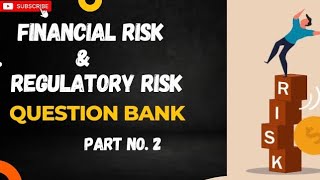 Question Bank  Financial and Regulatory Risk  Part 2 [upl. by Ekrub]