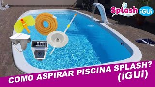 COMO ASPIRAR PISCINA SPLASHiGUi piscinadefibra splash piscinas [upl. by Ahsyas481]