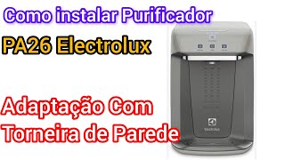 Como instalar Purificador Electrolux PA26G Adaptação com Torneira de Parede [upl. by Benia]