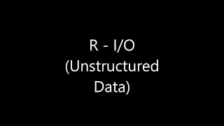 R  IO Unstructured Data [upl. by Hayman]