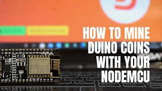 How to mine Duino Coins with your NodeMCU  ESP8266 board [upl. by Ardnaxela]