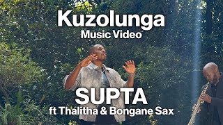 SUPTA  Kuzolunga ft THALITHA amp BONGANE SAX  Music Video [upl. by Bergmans]