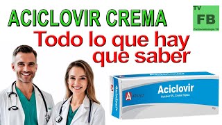 ACICLOVIR CREMA Para qué Sirve Cómo se toma y todo lo que hay que saber ¡Medicamento Seguro👨‍🔬💊 [upl. by Miarhpe300]