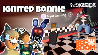 Ignited Bonnie Rec Room [upl. by Ytsim166]